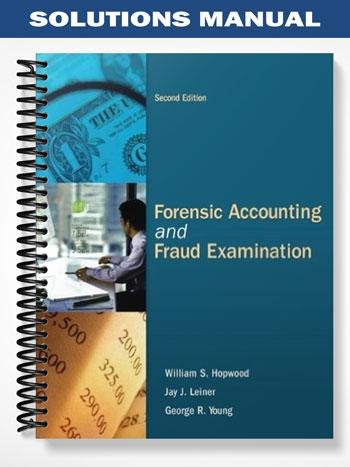 Solutions Manual for Forensic Accounting and Fraud Examination 2nd Edition by Hopwood