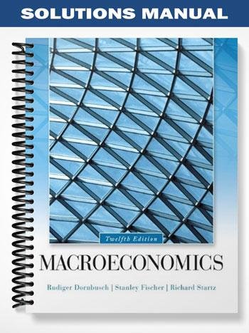 Solutions Manual for Macroeconomics 12th Edition by Dornbusch