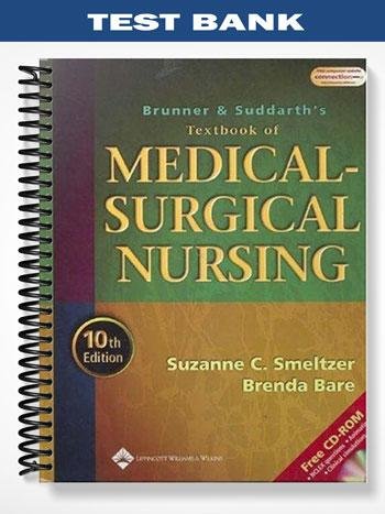 Test Bank for Brunner and Suddarths Textbook of Medical-Surgical Nursing 10th Edition by Smeltzer. INSTRUCTOR RESOURCE