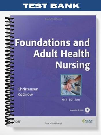 Test Bank for Foundations and Adult Health Nursing 6th Edition by Christensen