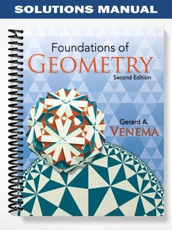 Solutions Manual for Foundations of Geometry 2nd Edition by Gerard Venema