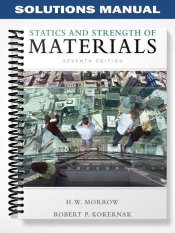 Solutions Manual for Statics and Strength of Materials 7th Edition by Morrow